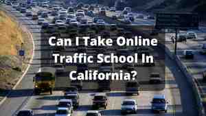 Can I Take Online Traffic School In California