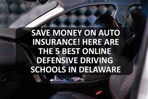 Save Money on Auto Insurance! Here Are the 5 Best Online Defensive Driving Schools in Delaware