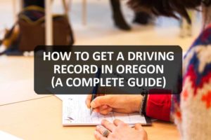 How to Get a Driving Record in Oregon