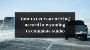 How to Get Your Driving Record in Wyoming (A Complete Guide) featured image