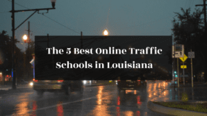 The 5 Best ‌Online‌ ‌Traffic‌ ‌Schools‌ ‌in‌ ‌Louisiana‌ featured image