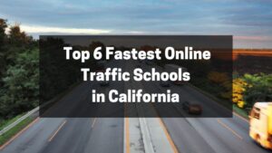 Top 6 Fastest Online Traffic Schools in California