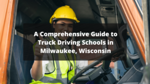 A Comprehensive Guide to Truck Driving Schools in Milwaukee, Wisconsin featured image