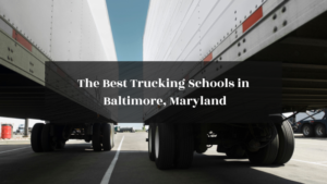 The Best Trucking Schools in Baltimore, Maryland featured image
