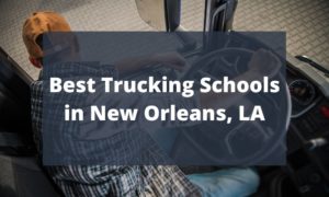 Best Trucking Schools in New Orleans, LA