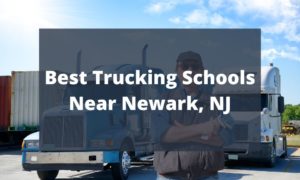 Best Trucking Schools Near Newark, NJ