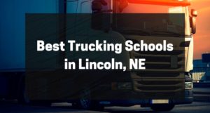 Best Trucking Schools in Lincoln, NE