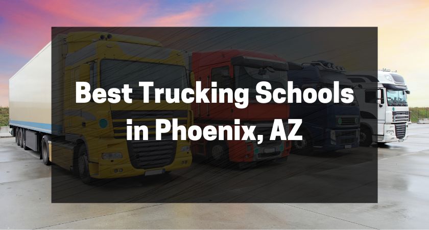 Best Trucking Schools in Phoenix, AZ