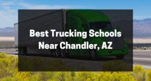 Best Trucking Schools Near Chandler, AZ