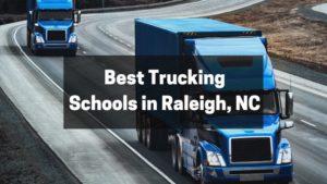 Best Trucking Schools in Raleigh, NC