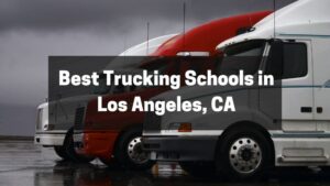 Best Trucking Schools in Los Angeles, CA