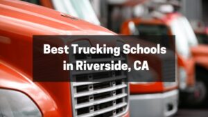 Best Trucking Schools in Riverside, CA
