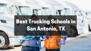 Best Trucking Schools in San Antonio, TX