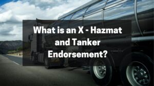 What is an X - Hazmat and Tanker Endorsement