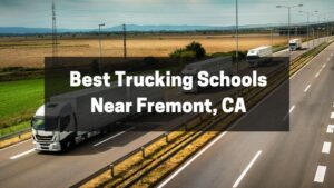 Best Trucking Schools Near Fremont, CA