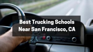 Best Trucking Schools Near San Francisco, CA