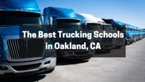 The Best Trucking Schools in Oakland, CA