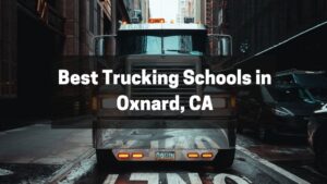 Best Trucking Schools in Oxnard, CA